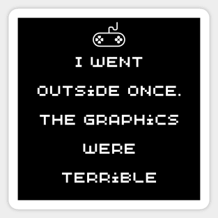 Funny Gamer wear - I went outside once. The graphics were terrible - Gaming Sticker